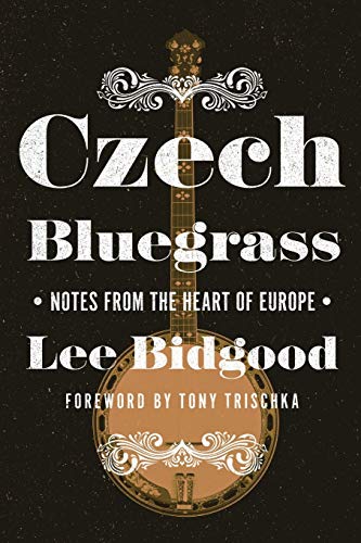 Czech Bluegrass: Notes from the Heart of Europe