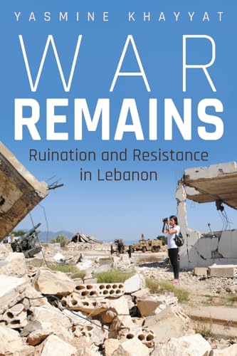War Remains : Ruination and Resistance in Lebanon