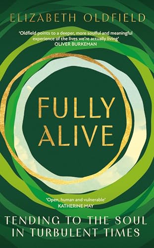 Fully Alive : Tending to the Soul in Turbulent Times