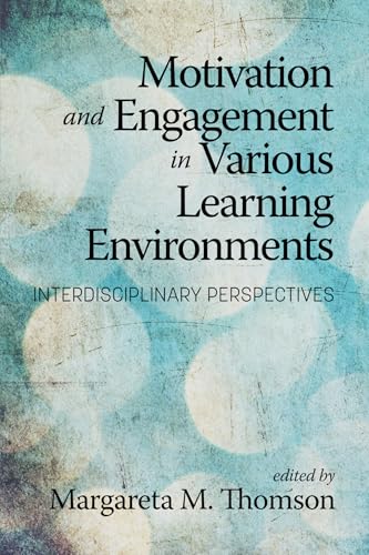 Motivation and Engagement in Various Learning Environments : Interdisciplinary Perspectives