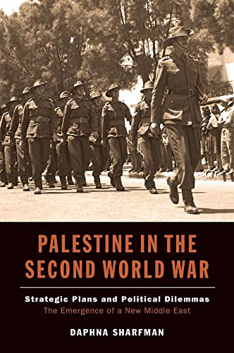 Palestine in the Second World War : Strategic Plans and Political Dilemmas -- The Emergence of a New Middle East