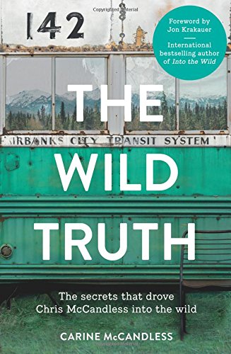 The Wild Truth: The Secrets That Drove Chris McCandless into the Wild