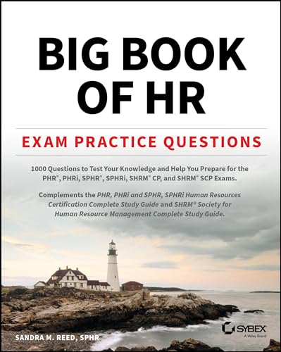 Big Book of HR Exam Practice Questions : 1000 Questions to Test Your Knowledge and Help You Prepare for the PHR, PHRi, SPHR, SPHRi and SHRM CP/SCP Certification Exams
