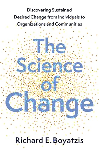 The Science of Change : Discovering Sustained, Desired Change from Individuals to Organizations and Communities