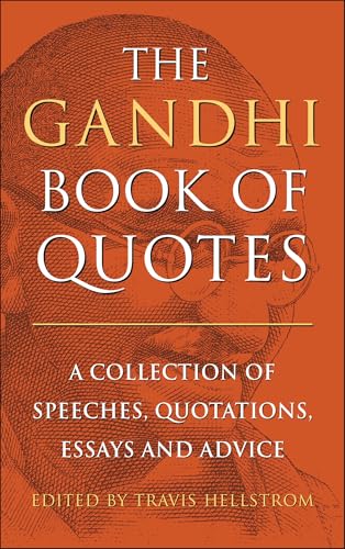 The Gandhi Book of Quotes : A Collection of Speeches, Quotations, Essays and Advice