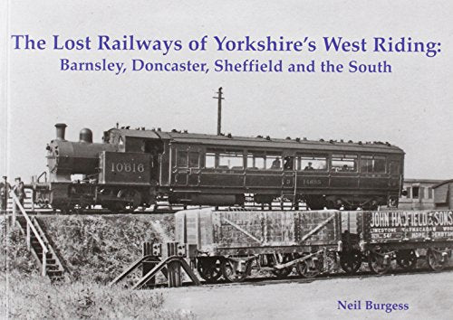 The Lost Railways of Yorkshire's West Riding: Barnsley, Doncaster, Sheffield and the South