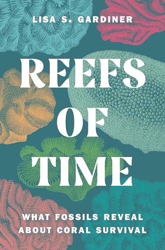 Reefs of Time : What Fossils Reveal about Coral Survival
