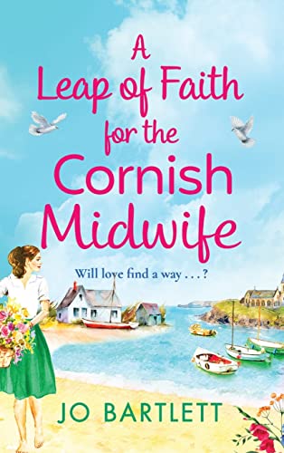 A Leap of Faith For The Cornish Midwife : An emotional, uplifting read from Jo Bartlett