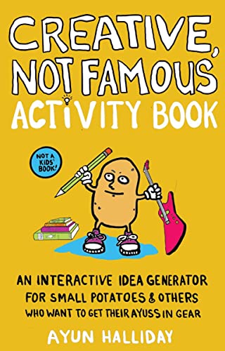 Creative, Not Famous Journal: An Interactive Idea Generator for Small Potatoes & Others Who Want to Get Their Ayuss in Gear