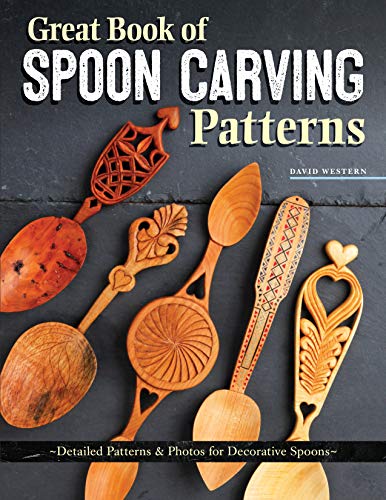 Great Book of Spoon Carving Patterns: Detailed Patterns and Photos for Decorative Spoons (Fox Chapel Publishing) Mix-and-Match 5 Bowls and 75 Handles ... Patterns & Photos for Decorative Spoons