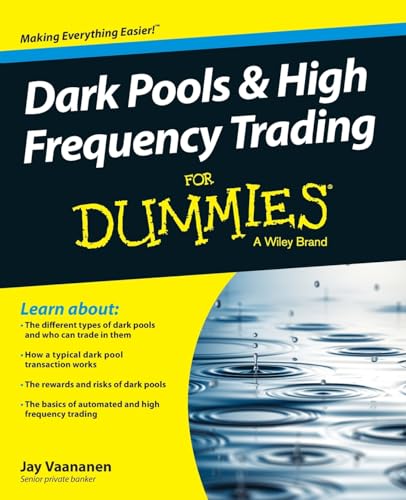Dark Pools and High Frequency Trading For Dummies (For Dummies Series)