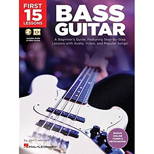 First 15 Lessons - Bass Guitar : A Beginner's Guide, Featuring Step-by-Step Lessons with Audio, Video, and Popular Songs!