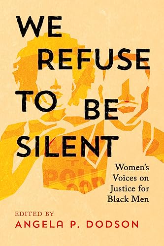We Refuse to Be Silent : Women’s Voices on Justice for Black Men