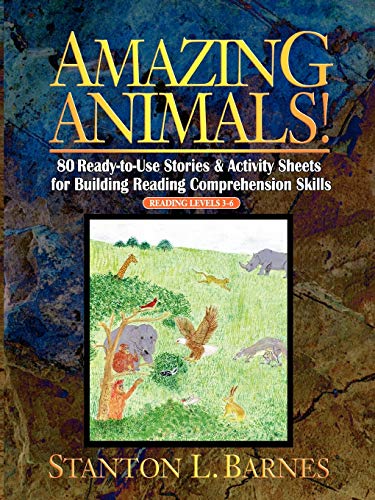 Amazing Animals! : 80 Ready-to-Use Stories & Activity Sheets for Building Reading Comprehension Skills (Reading Levels 3 - 6)