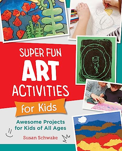 Super Fun Art Activities for Kids: Awesome Projects for Kids of All Ages (New Shoe Press)
