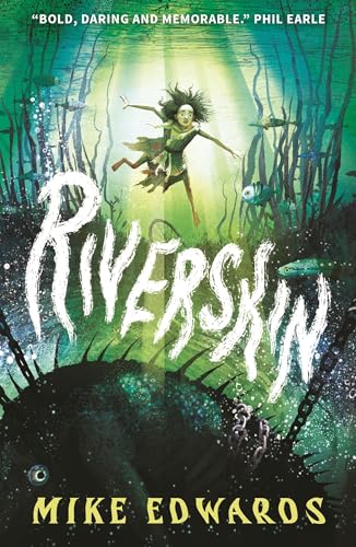 Riverskin : A pacy and atmospheric tale of family secrets and courage for middle grade readers, from a debut author and performance poet