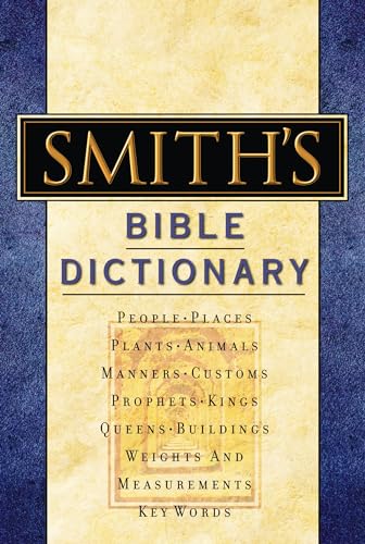 Smith's Bible Dictionary : More than 6,000 Detailed Definitions, Articles, and Illustrations