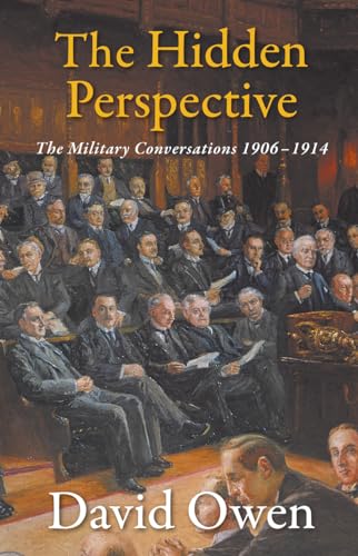 The Hidden Perspective : The Military Conversations 1906-1914