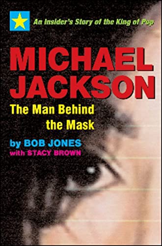 Michael Jackson: The Man Behind the Mask : An Insider's Story of the King of Pop