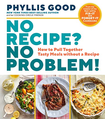 No Recipe? No Problem! : How to Pull Together Tasty Meals without a Recipe