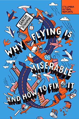Why Flying Is Miserable : And How to Fix It