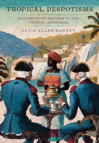 Tropical Despotisms : Enlightened Reform in the French Caribbean