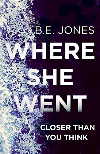 Where She Went: An addictive psychological thriller with a killer twist