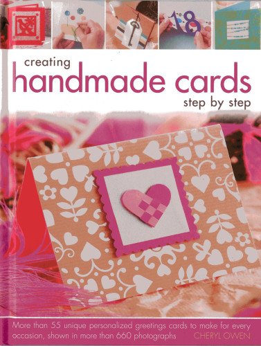 Creating Handmade Cards Step by Step: More Than 55 Unique Personalized Greetings Cards to Make for Every Occasion, Shown in 660 Photographs