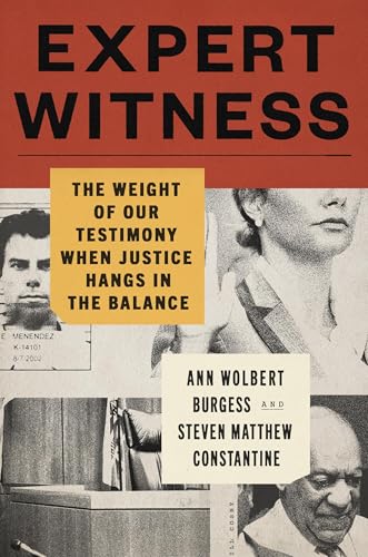 Expert Witness : The Weight of Our Testimony When Justice Hangs in the Balance