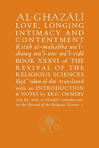 Al-Ghazali on Love, Longing, Intimacy and Contentment: Book XXXVI of the Revival of the Religious Sciences (The Islamic Texts Society's al-Ghazali Series)