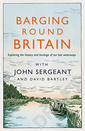 Barging Round Britain: Exploring the History of our Nation's Canals and Waterways