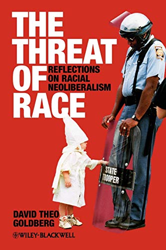 The Threat of Race: Reflections on Racial Neoliberalism
