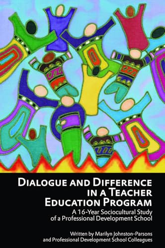Dialogue and Difference in a Teacher Education Program : A 16 -Year Sociocultural Study of a Professional Development School