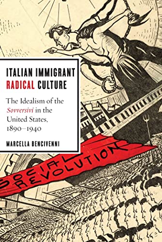 Italian Immigrant Radical Culture: The Idealism of the Sovversivi in the United States