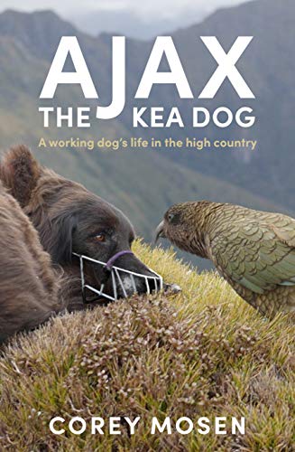 Ajax the Kea Dog : A working dog's life in the high country
