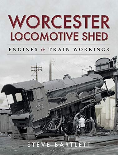 Worcester Locomotive Shed: Engines and Train Workings (Motive Power Depot)