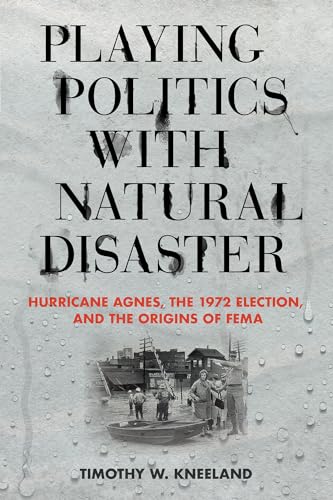 Playing Politics with Natural Disaster: Hurricane Agnes