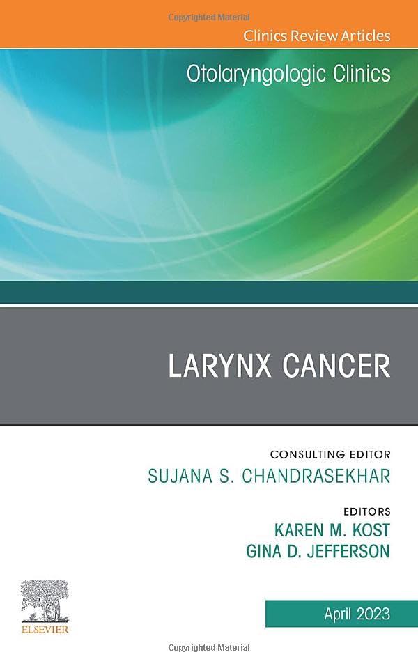 Larynx Cancer, An Issue of Otolaryngologic Clinics of North America (Volume 56-2) (The Clinics: Surgery, Volume 56-2)