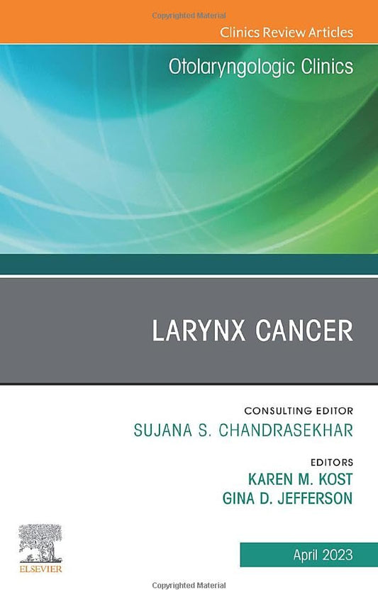 Larynx Cancer, An Issue of Otolaryngologic Clinics of North America (Volume 56-2) (The Clinics: Surgery, Volume 56-2)