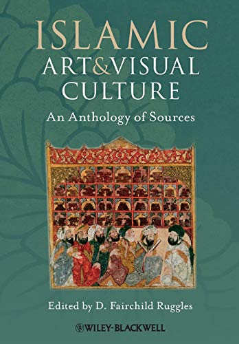Islamic Art and Visual Culture: An Anthology of Sources