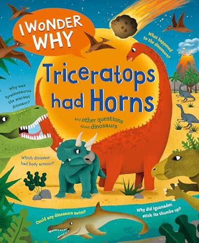 I Wonder Why Triceratops Had Horns : and other questions about dinosaurs
