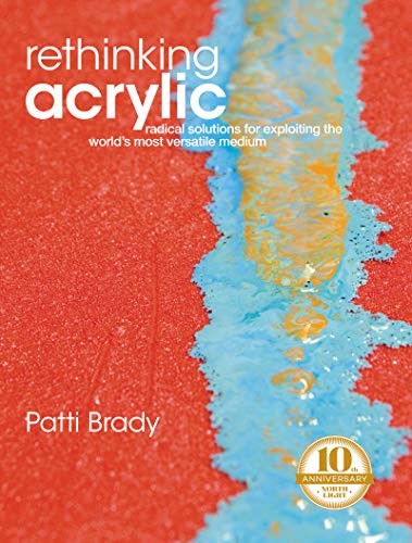 Rethinking Acrylic: Radical solutions for exploiting the worlds most versatile medium