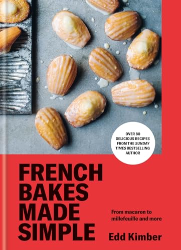 French Bakes Made Simple : From macaron to millefeuille and more