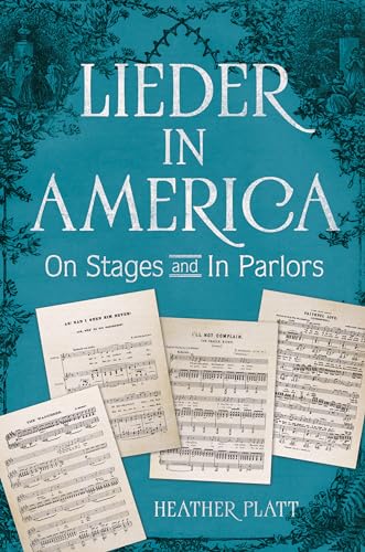 Lieder in America : On Stages and in Parlors