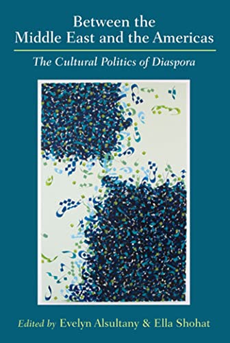 Between the Middle East and the Americas : The Cultural Politics of Diaspora