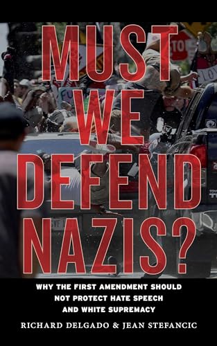 Must We Defend Nazis: Why the First Amendment Should Not Protect Hate Speech and White Supremacy