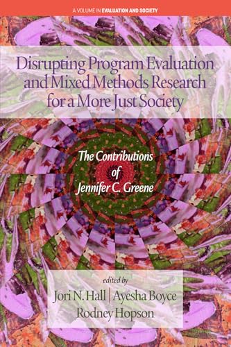 Disrupting Program Evaluation and Mixed Methods Research for a More Just Society : The Contributionsof Jennifer C. Greene