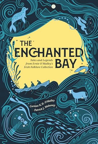 The Enchanted Bay : Tales and Legends from Ernie O'Malley's Irish Folklore Collection