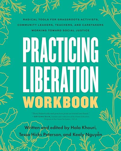Practicing Liberation Workbook : Radical Tools for Grassroots Activists, Community Leaders, Teachers, and Caretakers Working Toward Social Justice