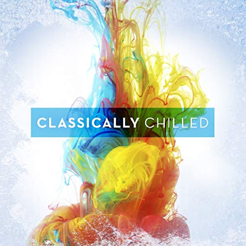 Various Artists - Classically Chilled [CD]